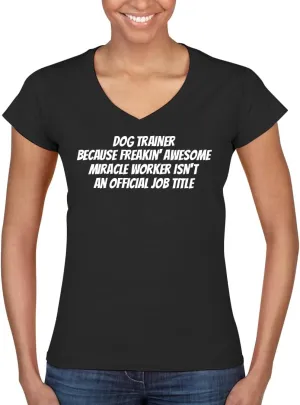 Dog Trainer Because Freakin' Awesome Miracle Worker Isn't an Official Job Title - Women's Ultra-Soft Deep V-Neck T-Shirt – Lightweight, Comfortable & Flattering Fit CP05 Black