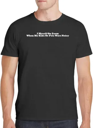 I Myself On Zoom When My Kids Or Pets were Noisy - Men's Soft Comfortable Short Sleeve T-Shirt CP05 Black