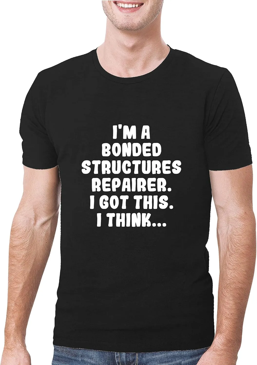 I'm A Bonded Structures Repairer. I Got This. I Think... - A Soft & Comfortable Men's T-Shirt, Black, Large