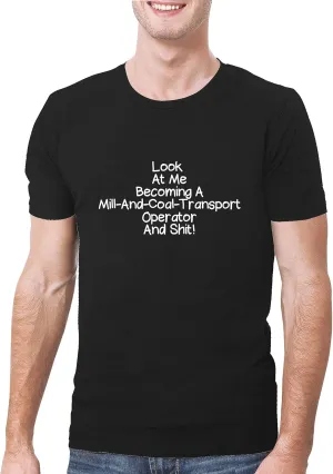 Look At Me Becoming A Mill-And-Coal-Transport Operator And Shit! - A Soft & Comfortable Men's T-Shirt, Black, Large