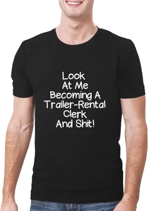 Look At Me Becoming A Trailer-Rental Clerk And Shit! - A Soft & Comfortable Men's T-Shirt, Black, XXX-Large