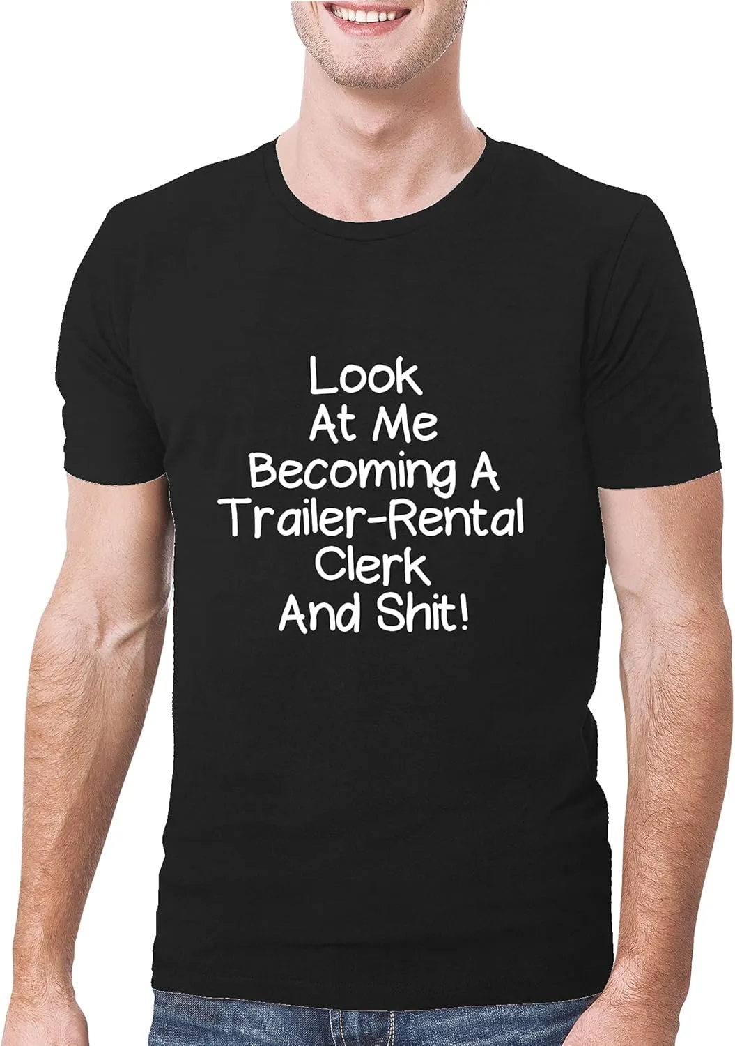 Look At Me Becoming A Trailer-Rental Clerk And Shit! - A Soft & Comfortable Men's T-Shirt, Black, XXX-Large